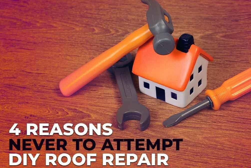 4 Reasons Never to Attempt DIY Roof Repair