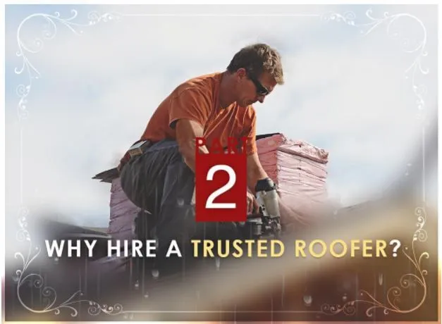 Storm Damage & Emergency Roofing Repairs: What You Need to Know – PART 2: Why Hire a Trusted Roofer?