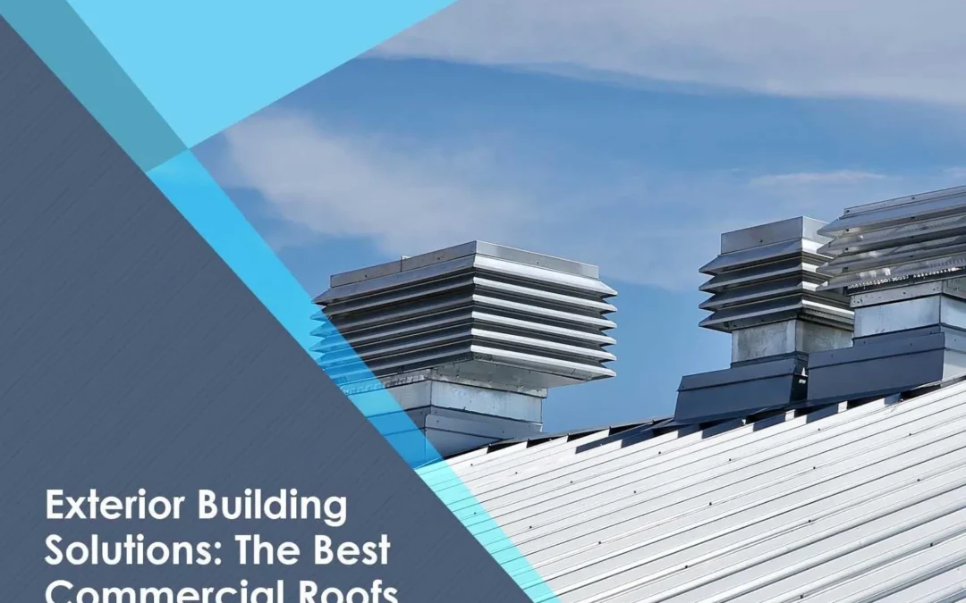 Exterior Building Solutions: The Best Commercial Roofs